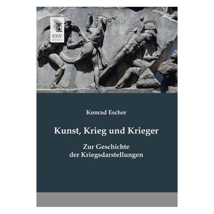 EHV-History Kunst, Krieg und Krieger (Deutsch, Softcover, Konrad Escher) (7365418)
