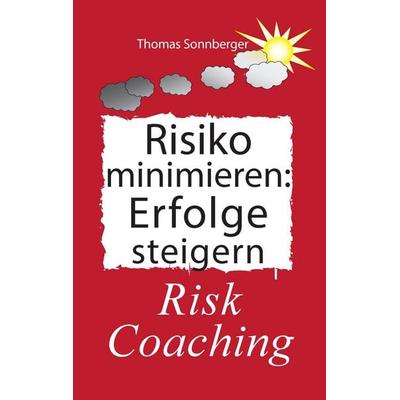 Risiko minimieren - Erfolge steigern, Taschenbuch von Thomas Sonnberger, BoD – Books on Demand, 978-3-7431-3352-5