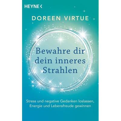 Bewahre dir dein inneres Strahlen, Taschenbuch von Doreen Virtue, Heyne, 978-3-453-70374-2
