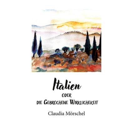 Italien, Gebundene Ausgabe von Claudia Mörschel, BoD – Books on Demand, 978-3-695-76514-0