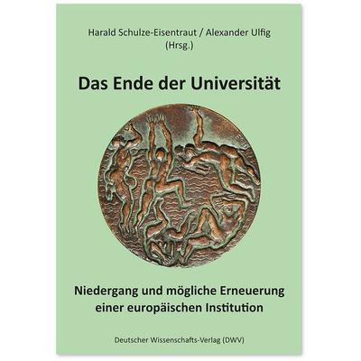 Das Ende der Universität, Taschenbuch von , Deutscher Wissenschaftsverlag, 978-3-86888-211-7