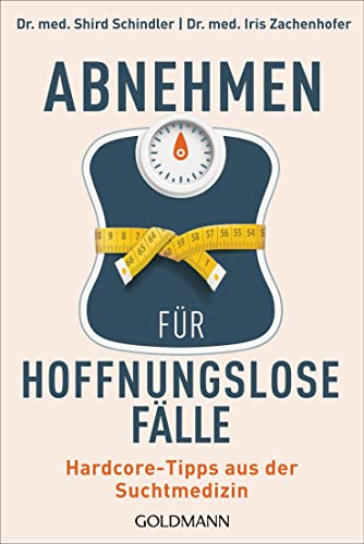 Schindler, Dr. Shird - Abnehmen für hoffnungslose Fälle: Hardcore-Tipps aus der Suchtmedizin - Preis vom 06.10.2026 07:26:00 h