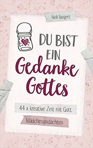 Nelli Bangert - Du bist ein Gedanke Gottes: 44 x kreative Zeit mit Gott. Mädchenandachten. - Preis vom 14.10.2026 23:07:16 h