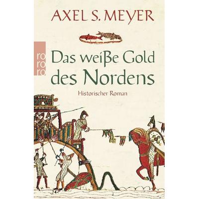 Das weiße Gold des Nordens, Taschenbuch von Axel S. Meyer, Rowohlt Taschenbuch, 978-3-499-26714-7