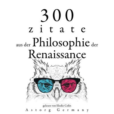 300 Zitate aus der Philosophie der Renaissance - Michel de Montaigne,Francis Bacon,Niccolò Machiavelli, Audio, 9782821166905