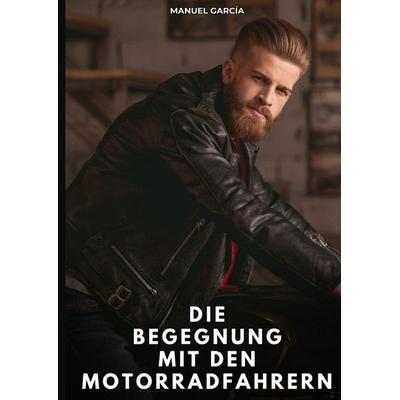 Die Begegnung mit den Motorradfahrern, Gebundene Ausgabe von Manuel García, Tredition, 978-3-384-81232-2