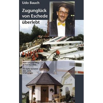 Zugunglück von Eschede überlebt: Mein schwerer Weg zurück ins Leben, Gebundene Ausgabe von Udo Bauch, BoD – Books on Demand, 978-3-8330-0807-8