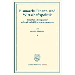 Bismarcks Finanz- und Wirtschaftspolitik., Fachbücher von Oswald Schneider