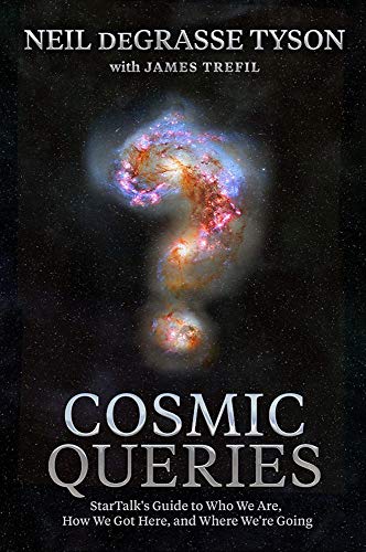 Tyson, Neil deGrasse - Cosmic Queries: StarTalk's Guide to Who We Are, How We Got Here, and Where We're Going - Preis vom 09.10.2026 07:28:09 h