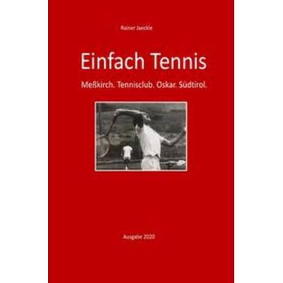 Einfach nur Tennis, Taschenbuch von Rainer Jaeckle, Epubli, 978-3-7502-9981-8
