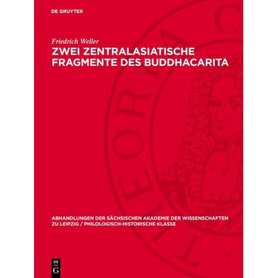 Zwei Zentralasiatische Fragmente des Buddhacarita, Gebundene Ausgabe von Friedrich Weller, De Gruyter, 978-3-11-274168-9