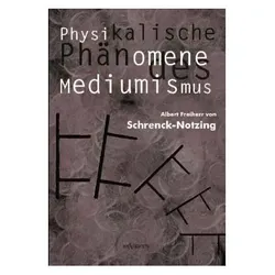 Physikalische Phänomene des Mediumismus - Eine Forschung über die Telekinese, den Spiritismus und se, Sachbücher von Albert von Schrenck-Notzing