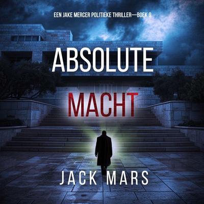Absolute Macht (Een Jake Mercer Politieke Thriller—Boek 9) - Jack Mars, Audio, 9798261405313