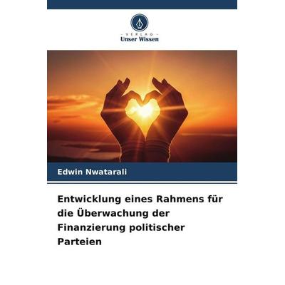 Entwicklung eines Rahmens für die Überwachung der Finanzierung politischer Parteien, Taschenbuch von Edwin Nwatarali, BoD - Books on Demand,