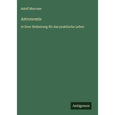 Astronomie, Gebundene Ausgabe von Adolf Marcuse, Antigonos Verlag, 978-3-563-42297-7