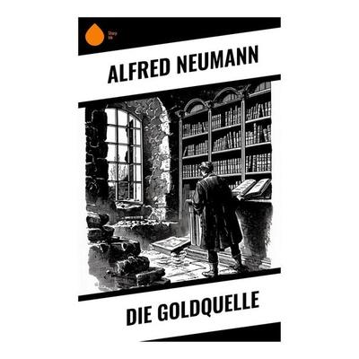 Die Goldquelle, Taschenbuch von Alfred Neumann, Sharp Ink, 978-80-283-7222-4