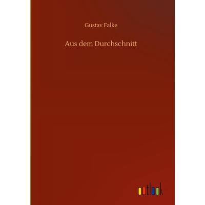 Aus dem Durchschnitt, Gebundene Ausgabe von Gustav Falke, BoD - Books on Demand, 978-3-7523-5993-0