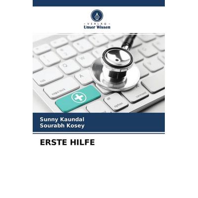 ERSTE HILFE, Taschenbuch von Sunny Kaundal,Sourabh Kosey, Verlag Unser Wissen, 978-620-0-89132-7