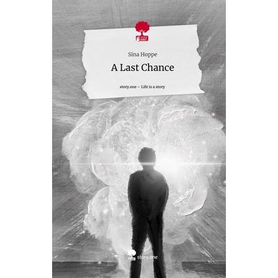 A Last Chance. Life is a Story - story.one, Gebundene Ausgabe von Sina Hoppe, Storylution, 978-3-7115-7929-4