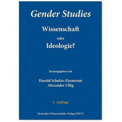 Gender Studies - Wissenschaft oder Ideologie?, Taschenbuch von , Deutscher Wissenschaftsverlag, 978-3-86888-142-4