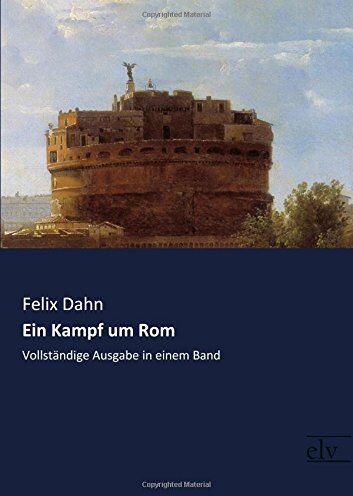 Felix Dahn - Ein Kampf um Rom: Vollstaendige Ausgabe in einem Band - Preis vom 09.10.2026 07:28:09 h