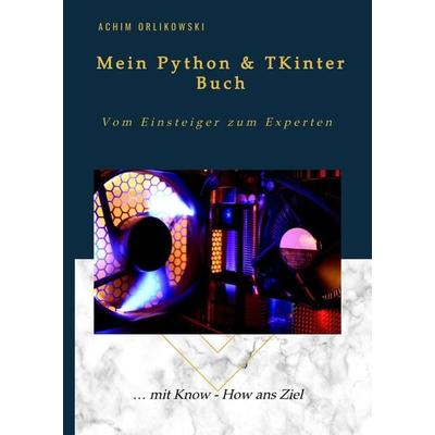 Mein Python & TKinter Buch, Taschenbuch von Orlikowski Achim, Bücherbrunnen Verlag, 978-3-9825429-4-2
