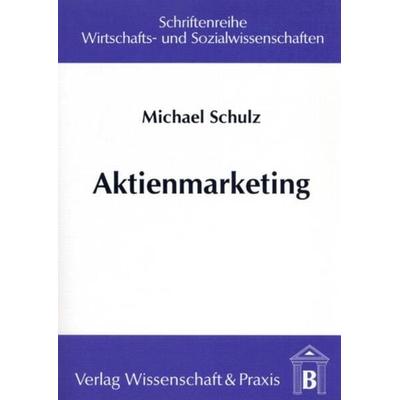 Aktienmarketing., Taschenbuch von Michael Schulz, Verlag Wissenschaft & Praxis, 978-3-89673-079-4