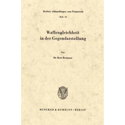 Waffengleichheit in der Gegendarstellung., Taschenbuch von Kurt Reumann, Duncker & Humblot, 978-3-428-02517-6