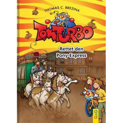 Tom Turbo: Rettet den Pony-Express, Gebundene Ausgabe von Thomas Brezina, G&G Verlag, Kinder- und Jugendbuch, 978-3-7074-1609-1
