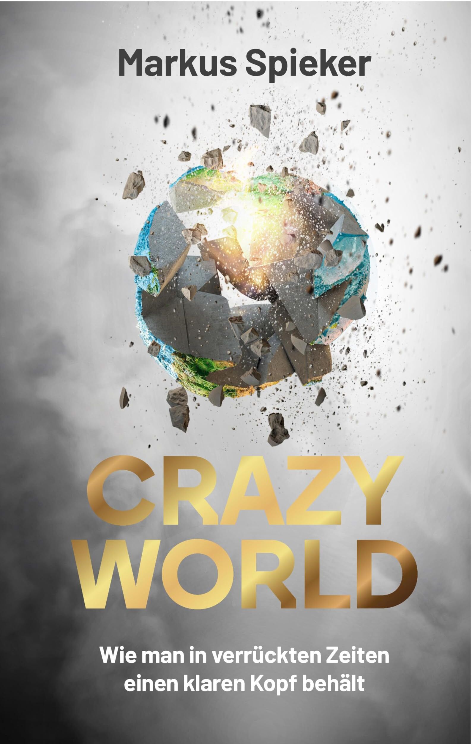 Spieker, Markus Dr. - Crazy World: Wie man in verrückten Zeiten einen klaren Kopf behält - Preis vom 18.10.2026 19:22:15 h