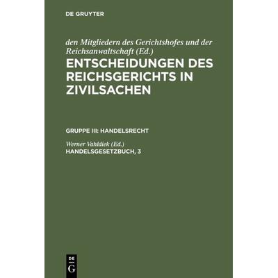 Entscheidungen des Reichsgerichts in Zivilsachen. Handelsrecht / Handelsgesetzbuch, 3, Gebundene Ausgabe von , De Gruyter, 978-3-11-120917-3