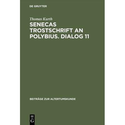 Senecas Trostschrift an Polybius. Dialog 11, Gebundene Ausgabe von Thomas Kurth, De Gruyter, 978-3-598-77608-3
