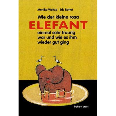 Wie der kleine rosa Elefant einmal sehr traurig war und wie es ihm wieder gut ging, Gebundene Ausgabe von Monika Weitze, Bohem Press,