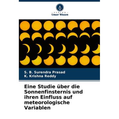 Eine Studie über die Sonnenfinsternis und ihren Einfluss auf meteorologische Variablen, Taschenbuch von S. B. Surendra Prasad,K. Krishna Reddy, Verlag