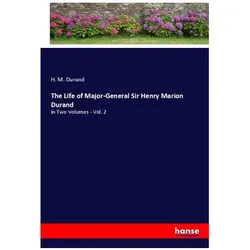 The Life of Major-General Sir Henry Marion Durand, Belletristik von H. M. Durand