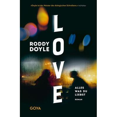 Love. Alles was du liebst, Taschenbuch von Roddy Doyle, GOYA, 978-3-8337-4581-2