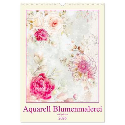 Aquarell Blumenmalerei mit Sprüchen (Wandkalender 2026 DIN A3 hoch), CALVENDO Monatskalender