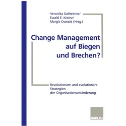 Change Management auf Biegen und Brechen?, Fachbücher von Ewald E. Krainz, Veronika Dalheimer, Ewald E Krainz
