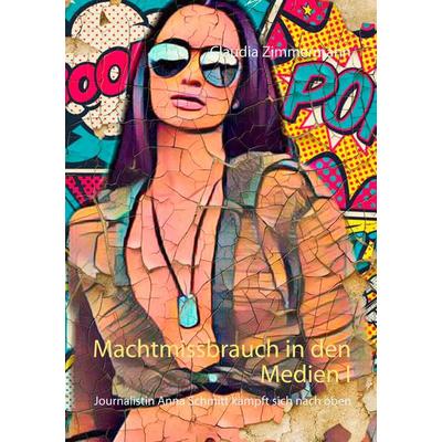 Machtmissbrauch in den Medien I, Taschenbuch von Claudia Zimmermann, BoD – Books on Demand, 978-3-7528-3224-2