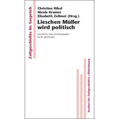 Lieschen Müller wird politisch, Gebundene Ausgabe von Christine Hikel,Nicole Kramer,Elisabeth Zellmer, De Gruyter Oldenbourg, 978-3-486-58732-6