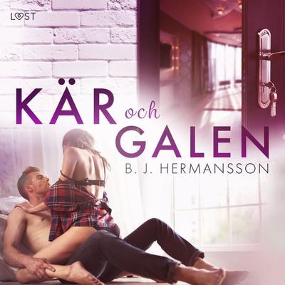 Kär och galen - erotisk romance - B. J. Hermansson, Audio, 9788728092026