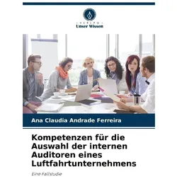 Kompetenzen für die Auswahl der internen Auditoren eines Luftfahrtunternehmens, Fachbücher von Ana Claudia Andrade Ferreira