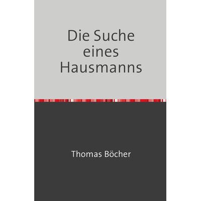 Die Suche eines Hausmanns, Taschenbuch von Thomas Böcher, Epubli, 978-3-7575-4369-3