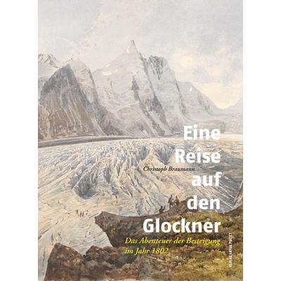 Eine Reise auf den Glockner, Gebundene Ausgabe von Christoph Braumann, Verlag Anton Pustet Salzburg