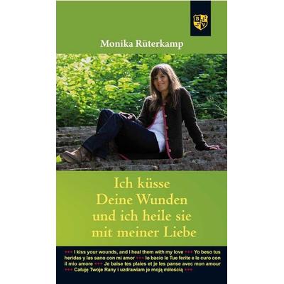 Ich küsse deine Wunden und ich heile sie mit meiner Liebe, Taschenbuch von Monika Rüterkamp, Bernardus Verlag, 978-3-8107-0133-6