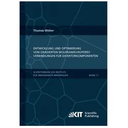 Entwicklung und Optimierung von gradierten Wolfram/EUROFER97-Verbindungen für Divertorkomponenten, Fachbücher von Thomas Weber