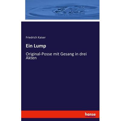 Ein Lump, Taschenbuch von Friedrich Kaiser, Hansebooks, 978-3-7446-5827-0