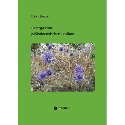 Parerga zum palästinensischen Lexikon, Taschenbuch von Ulrich Seeger, Tredition, 978-3-347-99976-3