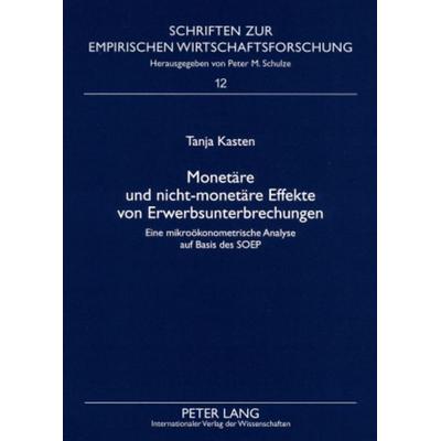 Monetaere und nicht-monetaere Effekte von Erwerbsunterbrechungen, Taschenbuch von Tanja Kasten, Peter Lang GmbH, Internationaler Verlag der