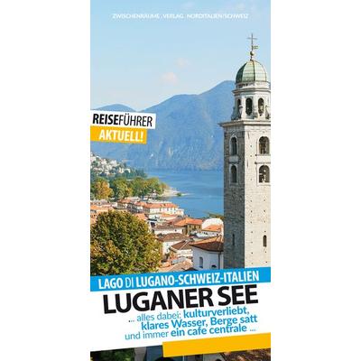 Luganer See - Reiseführer - Lago di Lugano, Taschenbuch von Robert Huether, Zwischenräume, 978-3-943663-37-2